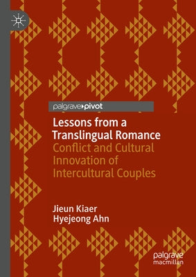 Lessons from a Translingual Romance: Conflict and Cultural Innovation of Intercultural Couples by Kiaer, Jieun