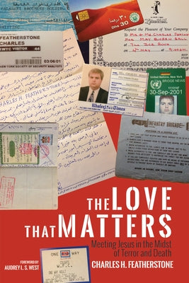 The Love That Matters: Meeting Jesus in the Midst of Terror and Death by Featherstone, Charles H.