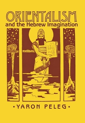 Orientalism and the Hebrew Imagination by Peleg, Yaron