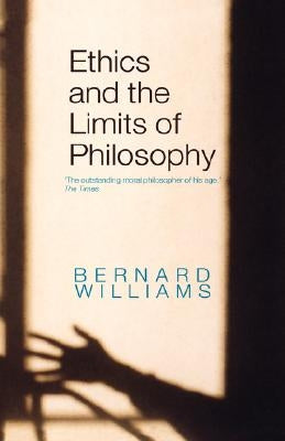 Ethics and the Limits of Philosophy by Williams, Bernard