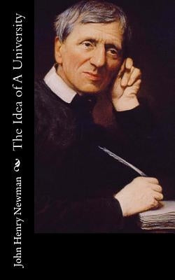 The Idea of A University by Newman, John Henry