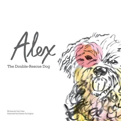 Alex: The Double-Rescue Dog by Farrington, Pamela