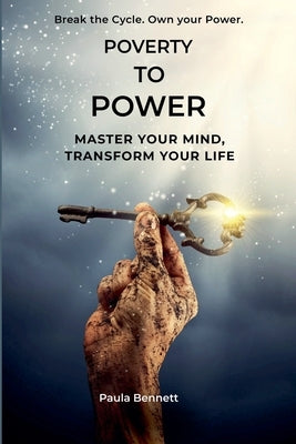 Poverty To Power: Master Your Mind, Transform Your Life by Bennett, Paula