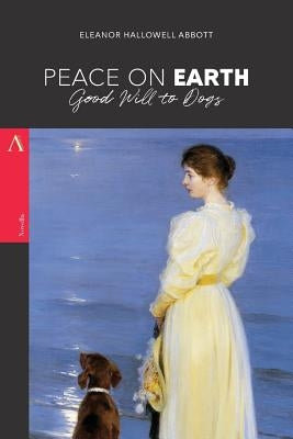 Peace on Earth, Good Will to Dogs by Abbott, Eleanor Hallowell