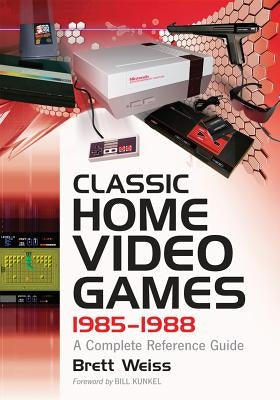 Classic Home Video Games, 1985-1988: A Complete Reference Guide by Weiss, Brett