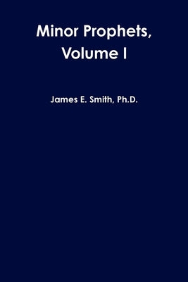 Minor Prophets, Volume I by Smith, James E.