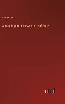 Annual Report of the Secretary of State by Anonymous