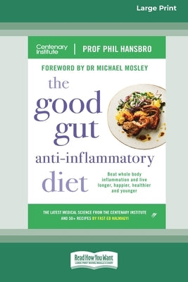 The Good Gut Anti-Inflammatory Diet: Beat whole body inflammation and live longer, happier, healthier and younger [LP 16 Pt Edition] by Hansbro, Phil