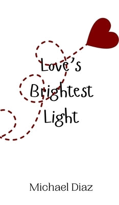 Love's Brightest Light by Diaz, Michael