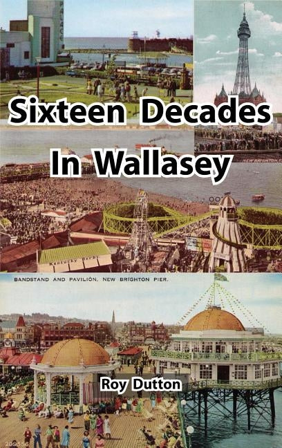Sixteen Decades in Wallasey by Dutton, Roy