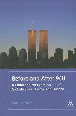 Before and After 9/11: A Philosophical Examination of Globalization, Terror, and History by Rockmore, Tom