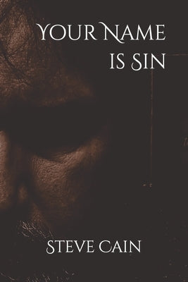 Your Name is Sin by Cain, Steve