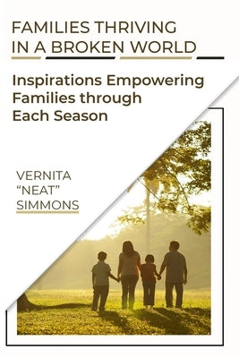 Families Thriving In A Broken World: Inspirations Empowering Families Through Each Season by Simmons, Vernita