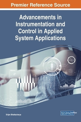 Advancements in Instrumentation and Control in Applied System Applications by Bhattacharya, Srijan