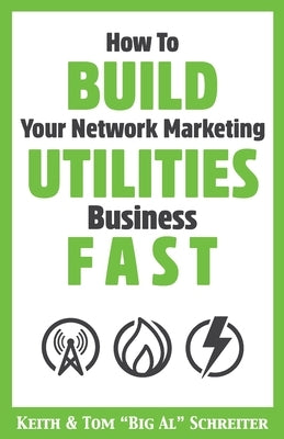 How To Build Your Network Marketing Utilities Business Fast by Schreiter, Keith