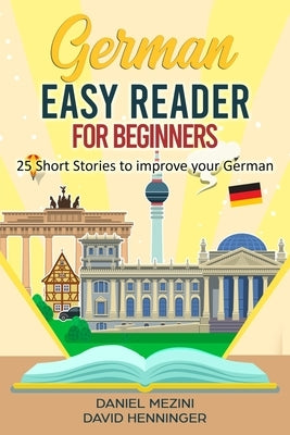 German Easy Reader for Beginners - 25 Short Stories to improve your German: Read for pleasure at your level, expand your vocabulary and learn German t by Henninger, David