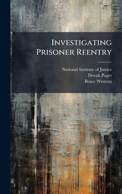 Investigating Prisoner Reentry by National Institute of Justice