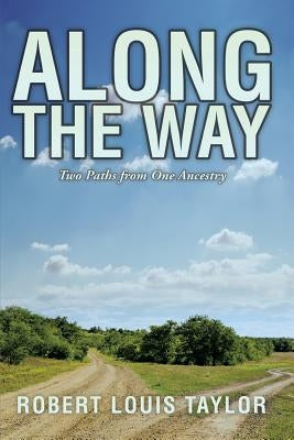 Along the Way: Two Paths from One Ancestry by Taylor, Robert Louis