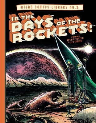 The Atlas Comics Library No. 3: In the Days of the Rockets! by Maneely, Joe