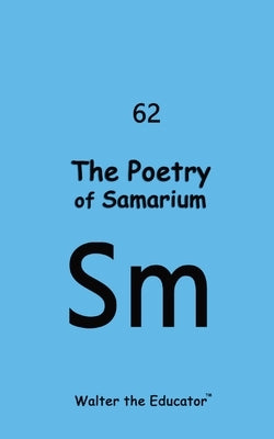 The Poetry of Samarium by Walter the Educator