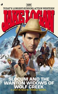 Slocum 429: Slocum and the Wanton Widows of Wolf Creek by Logan, Jake