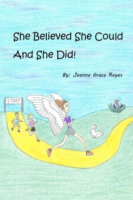 She Believed She Could And She Did! by Reyes, Joanna Grace