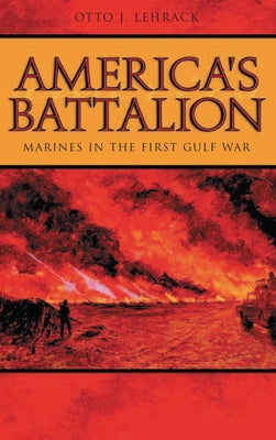 America's Battalion: Marines in the First Gulf War by Lehrack, Otto J.