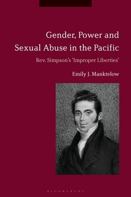 Gender, Power and Sexual Abuse in the Pacific: Rev. Simpson's "Improper Liberties" by Manktelow, Emily J.