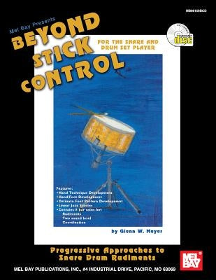 Beyond Stick Control: For the Snare and Drum Set Player [With CD] by Meyer, Glenn W.