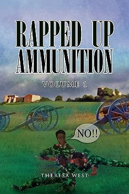 Rapped Up Ammunition Volume 1 by West, Theresa