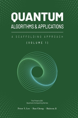 Quantum Algorithms and Applications: A Scaffolding Approach (Vol 1) by Lee, Peter