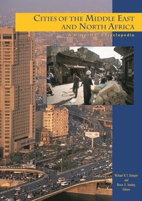 Cities of the Middle East and North Africa: A Historical Encyclopedia by Dumper, Michael Richard Thomas