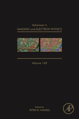 Advances in Imaging and Electron Physics: Volume 169 by Hawkes, Peter W.