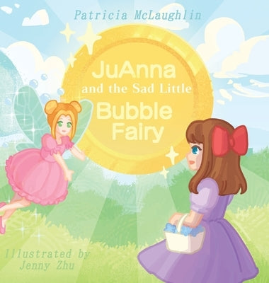 JuAnna and the Sad Little Bubble Fairy by McLaughlin, Patricia