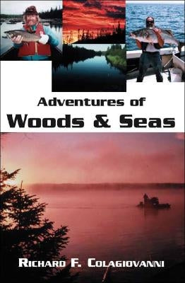 Adventures of Woods and Seas by Colagiovanni, Richard