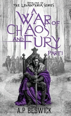 A War Of Chaos And Fury: Part 1 by Beswick, A. P.