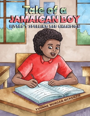 Tale of a Jamaican Boy - Little T Spelling Bee Champion by Morgan-McKenzie, Yvonne