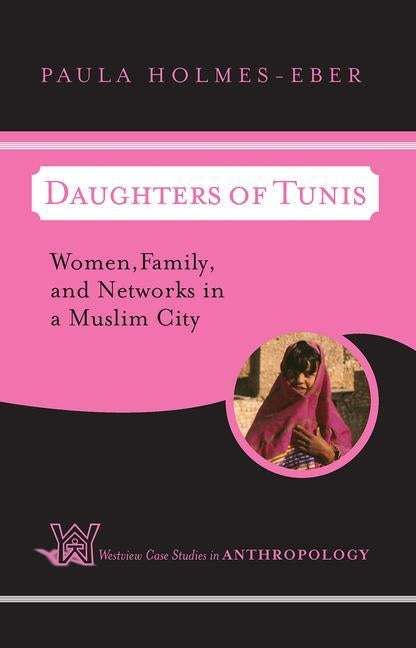 Daughters Of Tunis: Women, Family, And Networks In A Muslim City by Holmes-Eber, Paula