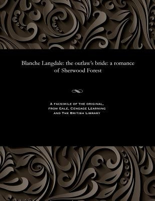 Blanche Langdale: The Outlaw's Bride: A Romance of Sherwood Forest by Prest, Thomas Peckett