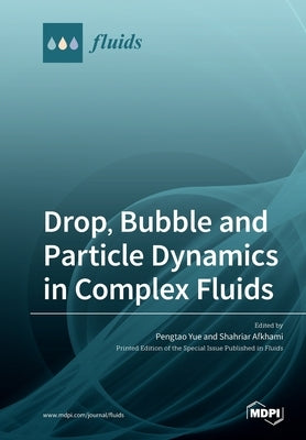 Drop, Bubble and Particle Dynamics in Complex Fluids by Yue, Pengtao