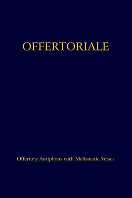 Offertoriale: Offertory Antiphons with Melismatic Verses by Ott, Carolus