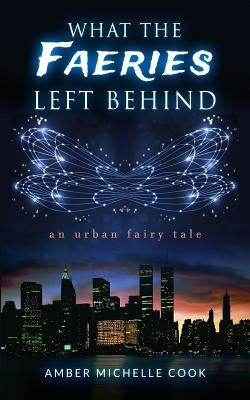 What the Faeries Left Behind by Cook, Amber Michelle