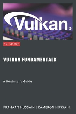 Vulkan Fundamentals: A Beginner's Guide by Hussain, Kameron
