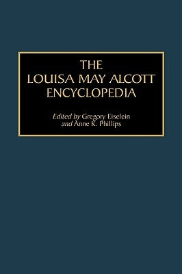 The Louisa May Alcott Encyclopedia by Eiselein, Gregory