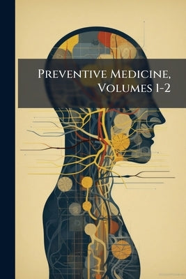 Preventive Medicine, Volumes 1-2 by Anonymous