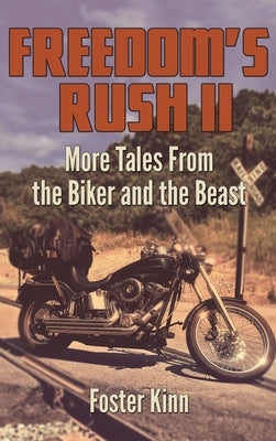 Freedom's Rush II: More Tales from the Biker and the Beast by Kinn, Foster