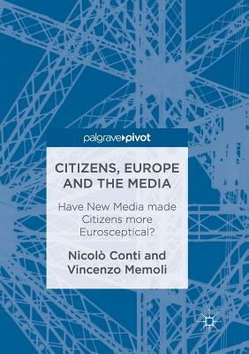 Citizens, Europe and the Media: Have New Media Made Citizens More Eurosceptical? by Conti, Nicolò