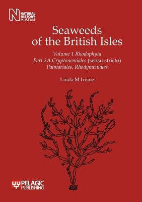 Seaweeds of the British Isles: Rhodophyta: Cryptonemiales (Sensu Stricto) Palmariales, Rhodymeniales by Irvine, Linda M.