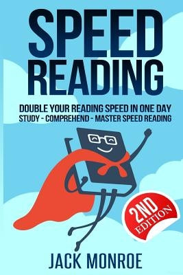 Speed Reading: Double Your Reading Speed in a Day. Memory - Comprehend - Study - Learn by Monroe, Jack