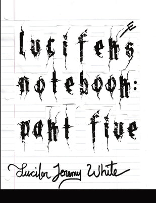 Lucifer's Notebook: Part Five by Jeremy White, Lucifer